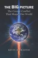 THE BIG PICTURE: The Cosmic Conflict That Shapes Our World B08D4TYL4M Book Cover