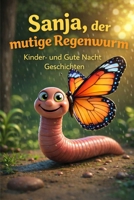 Sanja, der mutige Regenwurm: Kinder- und Gute Nacht Geschichten (German Edition) B0GD1FW4H4 Book Cover