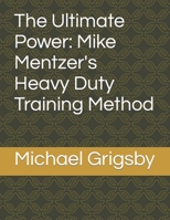 The Ultimate Power: Mike Mentzer's Heavy Duty Training Method (Fitness and Health) B0CLL611S2 Book Cover