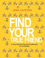 FIND YOUR TRUE FRIENDS: A True Friend Is One Soul Fashioned in Two Bodies B09WHCSVTZ Book Cover