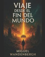Viaje desde el fin del mundo: “La soledad de un joven puede significar el renacimiento de la Humanidad.” B0FTVKKYZP Book Cover