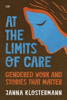At the Limits of Care: Gendered Work and Stories that Matter 1487563957 Book Cover