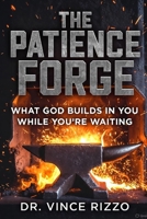 The Patience Forge: What God Builds in You While You’re Waiting B0G64TD7GK Book Cover