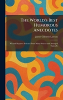 The World's Best Humorous Anecdotes: Wit and Repartee Selected From Many Sources and Arranged Topically 1026091144 Book Cover