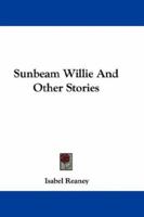 Sunbeam Willie And Other Stories 0548323887 Book Cover