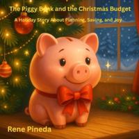 The Piggy Bank and the Christmas Budget: A Holiday Story About Planning, Saving, and Joy 1069863629 Book Cover