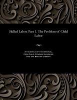 Skilled Labor. Part 1. the Problem of Child Labor 1535811021 Book Cover
