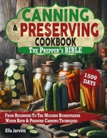 DIY: Canning & Preserving Cookbook, From Beginners To The Modern Homesteader (The Prepper's Bible): Master The Water Bath & Pressure Canning Techniques With This step-by-step Guide For All Seasons B0CTXKT7B2 Book Cover