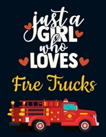 Just a Girl Who Loves Fire Trucks: Cool Fire Department Gift: Cute Red Fire Truck Notebook for Girls to Write in Pretty Blank Lined Fire Engine Notebook with Funny Romantic Quote Beautiful Large Dark  1690928220 Book Cover