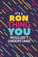 It's a Ron Thing You Wouldn't Understand: Lined Notebook / Journal Gift, 120 Pages, 6x9, Soft Cover, Glossy Finish 1677150033 Book Cover