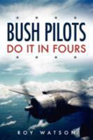 Bush Pilots Do It in Fours 1845490959 Book Cover