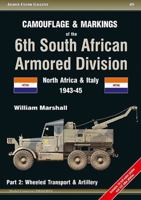 Camouflage & Markings of the 6th South African Armored Division: North Africa & Italy 1943-45: Part 2: Wheeled Transport & Artillery 8360672180 Book Cover