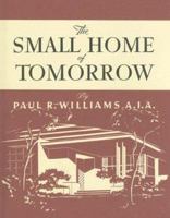 Small Home of Tomorrow: A Collection of House Plans (California Architecture and Architects) 0940512467 Book Cover
