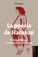 La poesía de Hanshan: El viaje textual y la construcción del canon 1433189690 Book Cover
