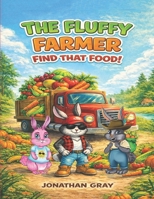 The Fluffy Farmer: Find That Food! B0G584JZQ8 Book Cover