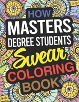 How Masters Degree Students Swear Coloring Book: Masters Degree Students Coloring Book For Graduate Students 1670317870 Book Cover