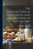 The Manufacture of Neufchâtel and Cream Cheese in the Factory 1022755064 Book Cover