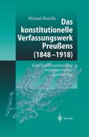 Das Konstitutionelle Verfassungswerk Preussens (1848 1918): Eine Quellensammlung Mit Historischer Einfuhrung 3642624766 Book Cover