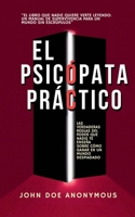 El Psicópata Práctico - Las Verdaderas Reglas Del Poder Que Nadie Te Enseña Sobre Cómo Ganar En Un Mundo Despiadado (John Doe Anonymous) (Spanish Edition) B0FBFHF1Z9 Book Cover