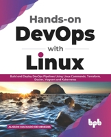 Hands-on DevOps with Linux: Build and Deploy DevOps Pipelines Using Linux Commands, Terraform, Docker, Vagrant, and Kubernetes 9389423481 Book Cover
