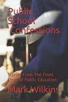 Public School Confessions: Stories From The Front Lines of Public Education 1936462052 Book Cover