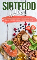 Sirtfood Diet: Sirtfood Easy and Delicious Recipes Meal Plan on How to Burn Fat, Activate Your Skinny Gene, and Eat Your Way to a Rapid Weight Loss and a Longer Healthy Lifestyle B08924GFYH Book Cover