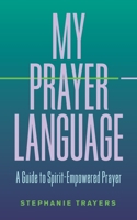 My Prayer Language: A Guide to Spirit-Empowered Prayer B08GFSYJ6C Book Cover