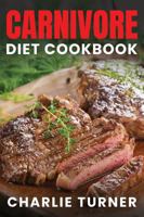 Carnivore Diet Cookbook: Master the Art of Eating Meat for Optimal Health and Performance B0DPHSYVTP Book Cover