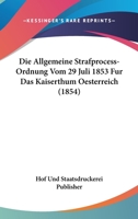 Die Allgemeine Strafprocess-Ordnung Vom 29 Juli 1853 Fur Das Kaiserthum Oesterreich (1854) 1161063110 Book Cover