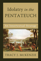 Idolatry in the Pentateuch: An Innertextual Strategy 1606086073 Book Cover