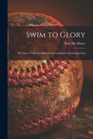 Swim to Glory; the Story of Marilyn Bell and the Lakeshore Swimming Club 1014452368 Book Cover