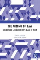 The Wrong of Law: Metaphysics, Logics, and Law's Claim of Right 103285930X Book Cover