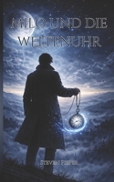 Milo und die Weltenuhr: Band 1 –Die erste Magie, Fantasyroman über Zeitreisen, Magie und fremde Welten (German Edition) B0GWHWNW1X Book Cover