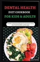 Dental Health Diet Cookbook for Kids & Adults: A Perfect & Nutritional Recipes for Everyone to Keep their Teeth Healthier and Stronger B0CQV8BXH5 Book Cover