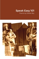Speak Easy 101: Poems by Dessie Bey 171693088X Book Cover
