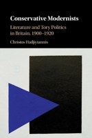 Conservative Modernists: Literature and Tory Politics in Britain, 1900-1920 1108444032 Book Cover