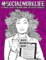 Social Work Life: A Snarky Adult Coloring Book for Social Workers 1645200884 Book Cover