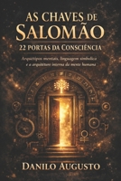 AS CHAVES DE SALOMÃO - 22 PORTAS DA CONSCIÊNCIA: Arquétipos mentais, linguagem simbólica e a arquitetura interna da mente humana (Portuguese Edition) B0GM5NGYZP Book Cover