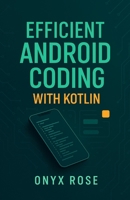 Efficient Android Coding with Kotlin B0F4JTPZCF Book Cover
