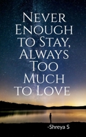 Never Enough to Stay, Always Too Much to Love: Poetry B0DZHQGKFT Book Cover