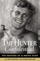 Tab Hunter Confidential: The Making of a Movie Star 1565125487 Book Cover
