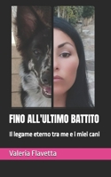 FINO ALL'ULTIMO BATTITO: Il legame eterno tra me e i miei cani (Italian Edition) B0FSKCD2D9 Book Cover