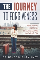 The Journey to Forgiveness: Releasing hurtful feelings and moving on 1537644165 Book Cover