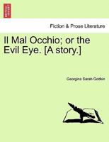 Il Mal Occhio; or the Evil Eye. [A story.] 1241177104 Book Cover