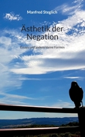 Ästhetik der Negation: Essays und andere kleine Formen (German Edition) 3753407771 Book Cover