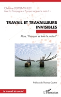 Travail et travailleurs invisibles: Alors, “Pourquoi se lever le matin !” (Travail Du Social) (French Edition) 2336588749 Book Cover