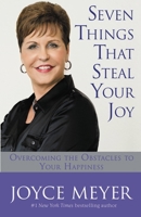 Seven Things That Steal Your Joy: Overcoming the Obstacles to Your Happiness (Meyer, Joyce)
