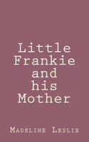 Little Frankie and his Mother 1517300924 Book Cover