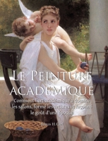 La Peinture Académique: Comment l'art académique a dominé les salons, formé les artistes et façonné le goût d'une époque 1646995422 Book Cover