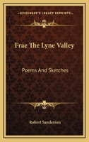 Frae the Lyne Valley; Poems and Sketches 0548299714 Book Cover